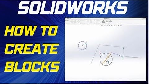 How to Create Blocks in SolidWorks
