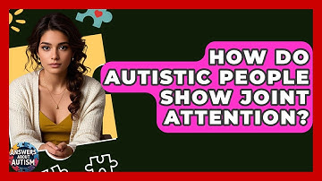 How Do Autistic People Show Joint Attention? - Answers About Autism