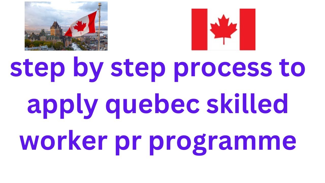 step by step process to apply quebec skilled worker  permanent resident visa canada