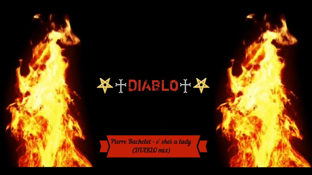 Pierre Bachelet   o' she's a lady DIABLO mix