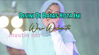 DISINI DI BATAS KOTA INI || WORO WIDOWATI ( LIRIK )