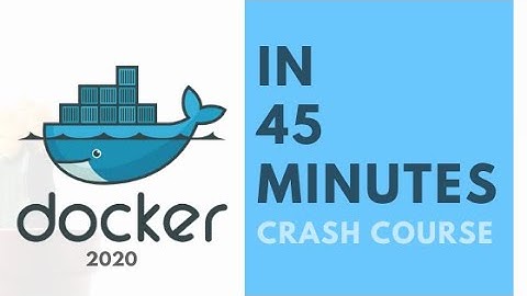 Docker Crash Course in 45 minutes 2020