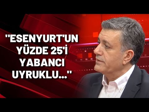 Esenyurt Belediye Başkanı Bozkurt: Esenyurt&rsquo;un yüzde 25&rsquo;i yabancı uyruklu...