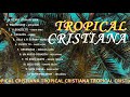 TROPICAL CRISTIANA PARA LEVANTAR EL ANIMO / ARKANGEL / OASIS 4YOU / CRISTO SALVA