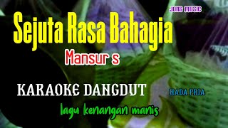 SEJUTA RASA BAHAGIA || MANSUR S || KARAOKE DANGDUT