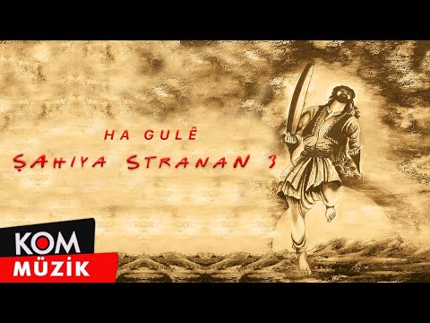 Şahiya Stranan - Ha Gulê (Official Audio © Kom Müzik)