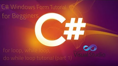 C# Windows Form Tutorial (for loop, while loop, do while loop guide , foreach loop (part 1)