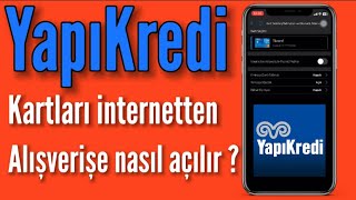 YapıKredi Kartlarını internetten alışverişe açma ve kapama nasıl yapılır (hızlı anlatım)