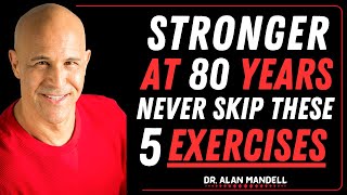 The Only 5 Exercises You Need to Stay Strong at 70, 80 & Beyond | Dr. Alan Mandell