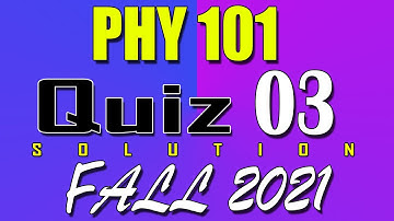 PHY101 Quiz 3 Solution 2022 | PHY101 Quiz 3 Solved Fall 2021 | LIve Attempt