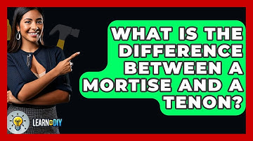 What Is The Difference Between A Mortise And A Tenon? - LearnToDIY360.com