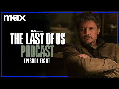 Episode 8 - “When We Are In Need” | The Last of Us Podcast | Max