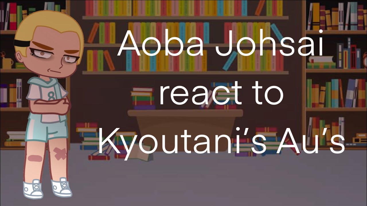 Aoba Johsai react to Kyoutani’s (Mad dog) Au’s | Haikyuu | Slight Iwaoi angst + slight Kyouhaba