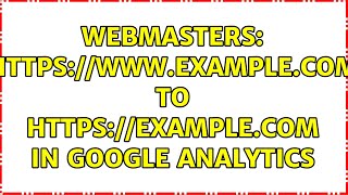 Webmasters: www.example.com to example.com in Google Analytics (2 Solutions!!)