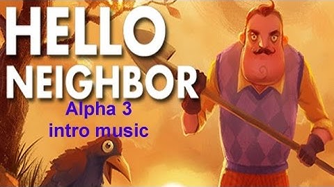 Hello Neighbor Alpha 3 INTRO MUSIC 5 MINUTES!
