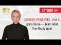 Episode 54: CARNEGIE PRINCIPLES - Part 4: Ignite Desire — Learn What They Really Want