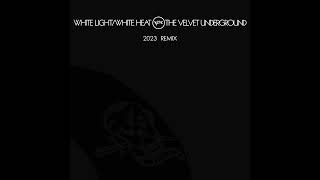 The Velvet Underground - White Light/White Heat (2023 Remix by Ant Man Bee)