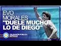 Evo Morales: "Duele mucho lo de Diego"