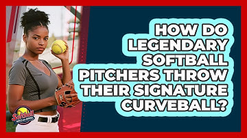 How Do Legendary Softball Pitchers Throw Their Signature Curveball? - Softball Basics and Beyond