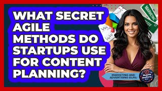 What Secret Agile Methods Do Startups Use For Content Planning? - Marketing and Advertising Guru