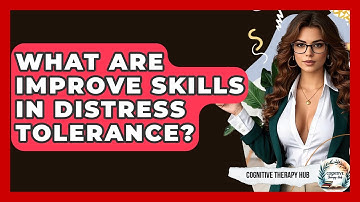 What Are IMPROVE Skills In Distress Tolerance? - Cognitive Therapy Hub
