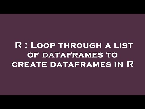 R : Loop through a list of dataframes to create dataframes in R