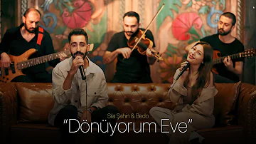 Sıla Şahin & Bedo - DÖNÜYORUM EVE Akustik