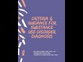Criteria & Guidance for Substance Use Disorder Diagnosis