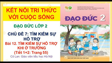 Đạo đức lớp 2 - Kết nối tri thức với cuộc sống. Bài 12: Tìm kiếm sự hỗ trợ khi ở  trường ( tiết 1)