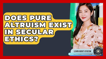 Does Pure Altruism Exist In Secular Ethics? - Learn About Atheism