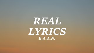 K.A.A.N. - Real (Lyrics)