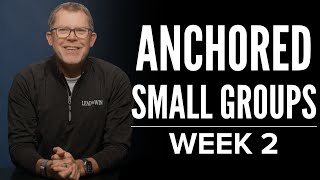 Anchored Small Groups | Week 2