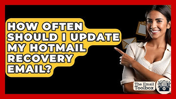 How Often Should I Update My Hotmail Recovery Email? - TheEmailToolbox.com