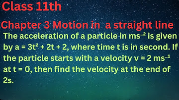 The acceleration of a particle in ms⁻² is given by a = 3t² + 2t + 2, where time t is in second. If t