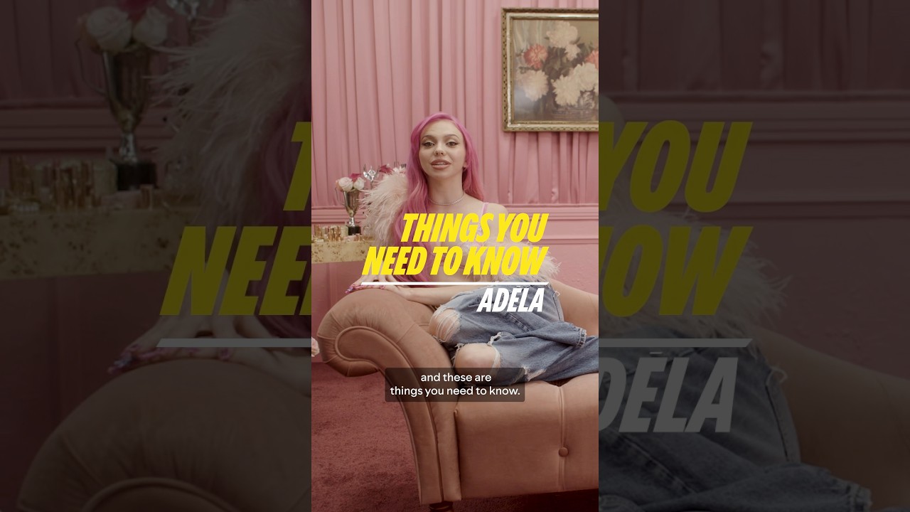 These are the Things You Need to Know about ADÉLA 💖