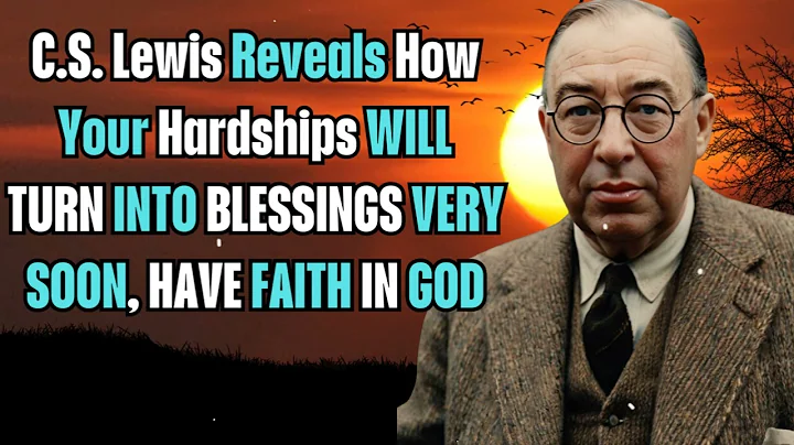 C.S. Lewis Reveals How Your Hardships Will Turn Into Blessings Very Soon, Have Faith In God