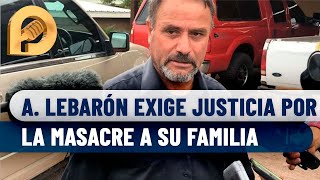 Mi hija recibió más de 350 balas, no hay justicia, estamos inconformes: Adrián LeBaron