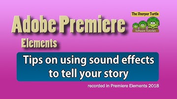 Premiere Elements - Tips on using sound effects to tell your story