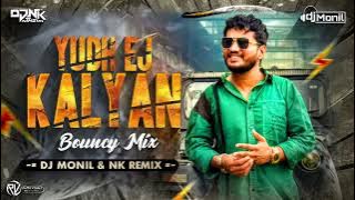 YUDH EJ KALYAN | BOUNCY MIX  | NK REMIX AND DJ MONIL ANAND CITY