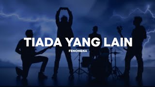 TIADA YANG LAIN - FENOMENA