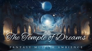(NO MID-ROLL ADS) The Temple Of Dreams | Relaxing Sleep Ambience | Mysterious Cosmic Fantasy Music