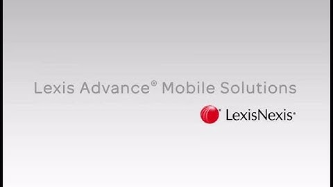 Mobile Access: Lexis Advance® Show Me How Video Series