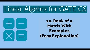 10 - Rank of a Matrix (Easy Explanation) | Linear Algebra | Engineering Mathematics For GATE
