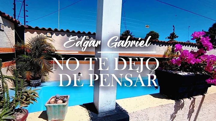 Edgar gabriel - No te dejo de pensar (Video oficial)