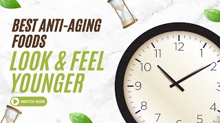 Best Anti Aging Foods That Make You Look And Feel Younger Naturally