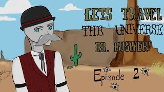 Let's Travel the Universe, Dr  Busher! - Episode 2 (ANIMATIC SERIES)