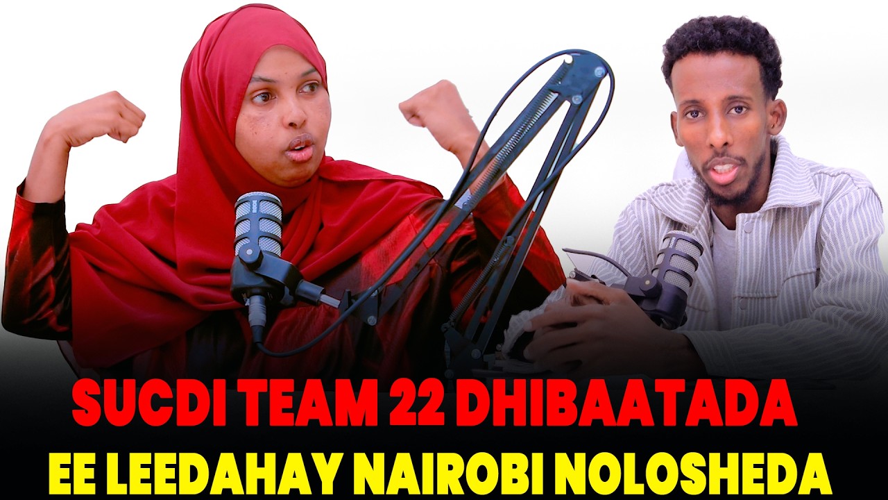 SUCDI TEAM 22 QISADA NOLOSHEDA NAIROBI DADKA JOGA SIDE U XUN YIHIN DHIBATADA E LEEDAHAY TEAM IN LA..