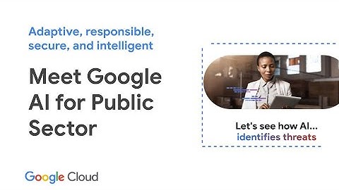 Meet Google AI for Public Sector