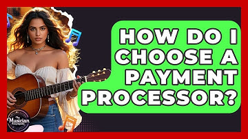 How Do I Choose A Payment Processor? - The Musician Encyclopedia
