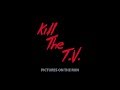 Kill the tv  pictures on the run oficial